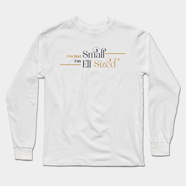 i'm not small i'm elf sized Long Sleeve T-Shirt by huyammina